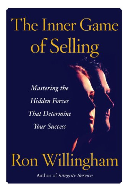 The Inner Game of Selling: Mastering the Hidden Forces that Determine Your Success