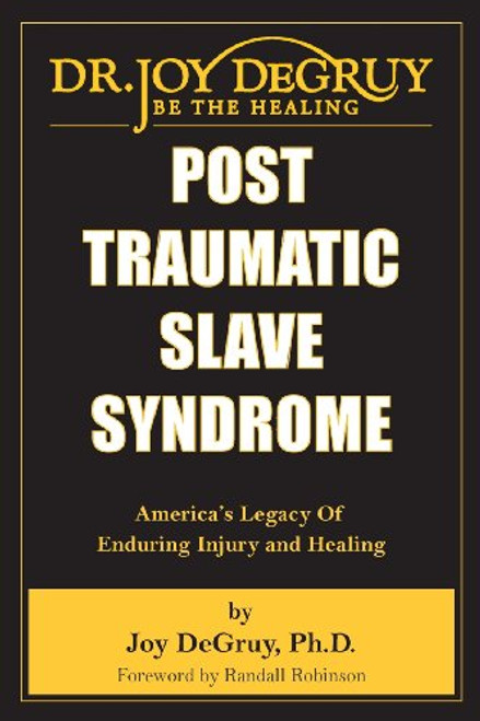 Post Traumatic Slave Syndrome: America's Legacy of Enduring Injury and Healing