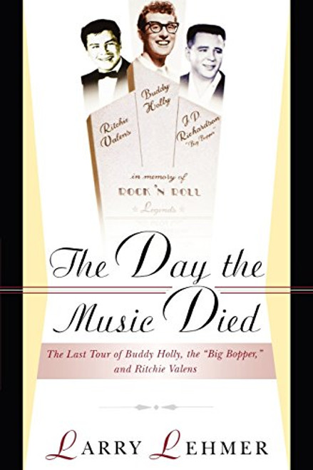 The Day The Music Died: The Last Tour Of Buddy Holly, The Big Bopper, And Richie Valens