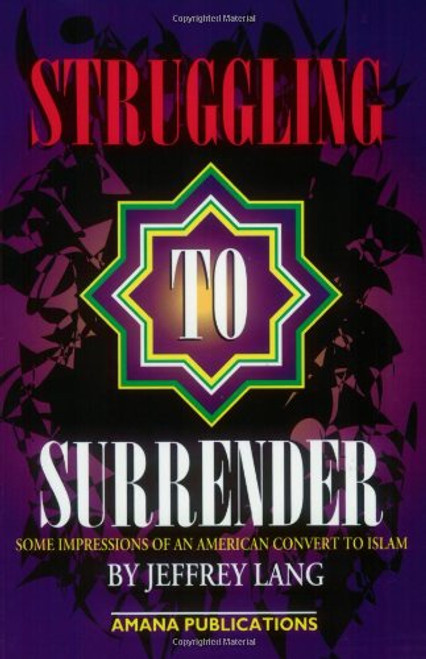 Struggling to Surrender: Some Impressions of an American Convert to Islam