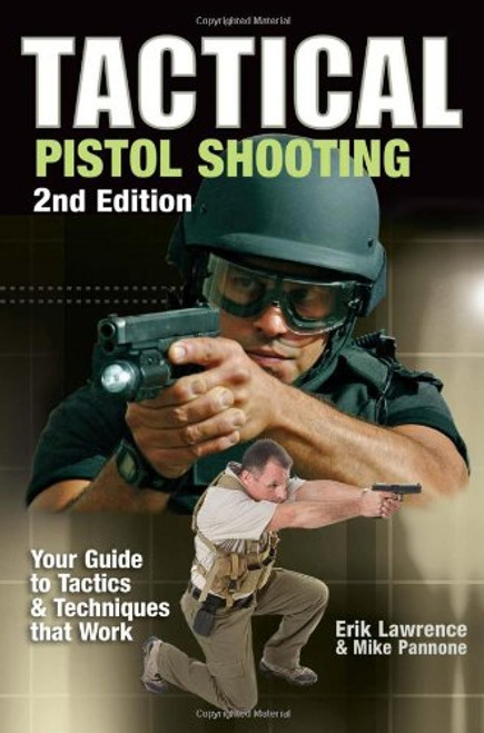 Tactical Pistol Shooting: Your Guide to Tactics & Techniques That Work