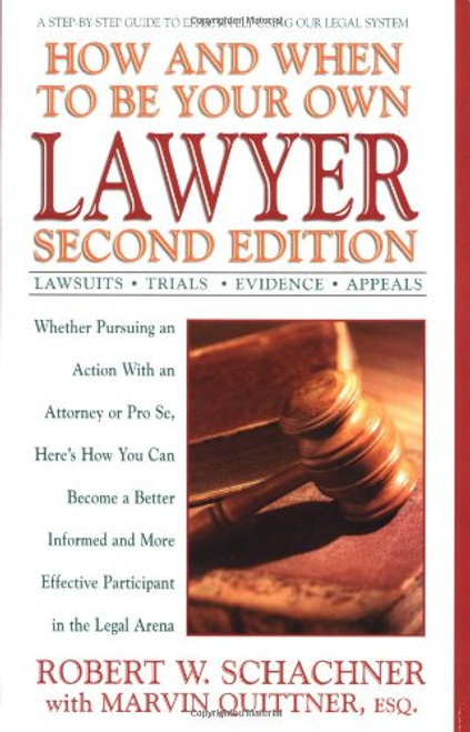 How and When to Be Your Own Lawyer: A Step-by-Step Guide to Effectively Using Our Legal System, Second Edition