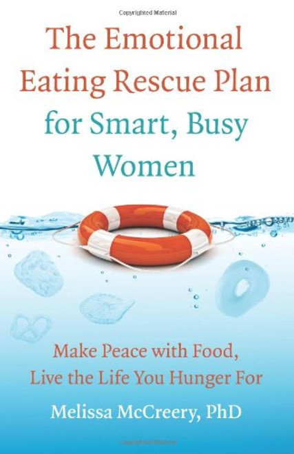 The Emotional Eating Rescue Plan for Smart, Busy Women: Make Peace with Food, Live the Life You Hunger For