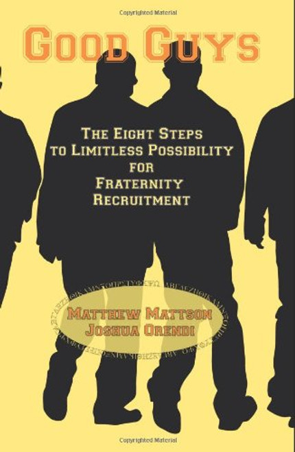 Good Guys: The Eight Steps to Limitless Possibility for Fraternity Recruitment