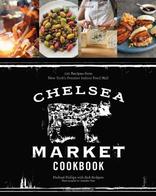 Chelsea Market Cookbook: 100 Recipes from New York's Premier Indoor Food Hall
