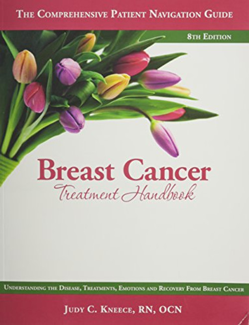 Breast Cancer Treatment Handbook: Understanding the Disease, Treatments, Emotions, and Recovery From Breast Cancer