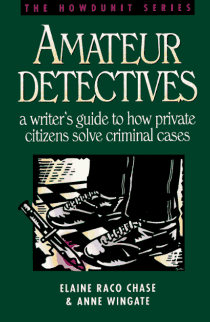 Amateur Detectives: A Writer's Guide to How Private Citizens Solve Criminal Cases (Howdunit)