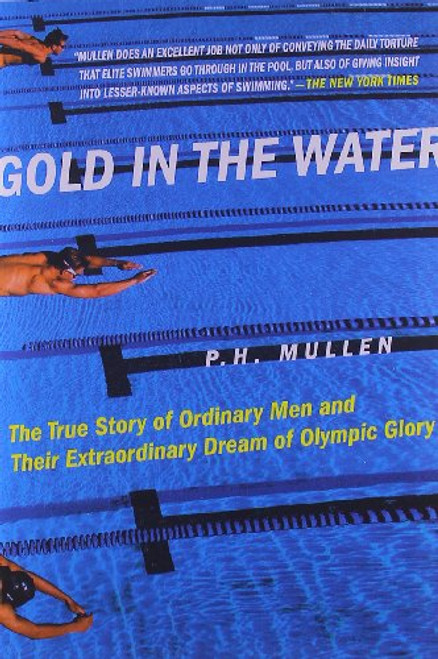 Gold in the Water: The True Story of Ordinary Men and Their Extraordinary Dream of Olympic Glory