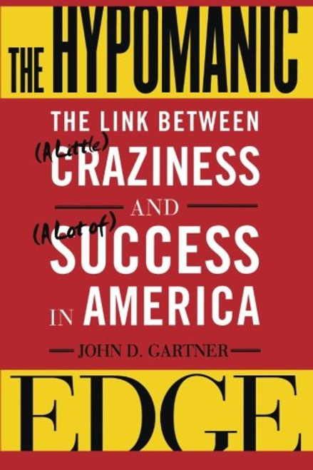 The Hypomanic Edge: The Link Between (A Little) Craziness and (A Lot of) Success in America