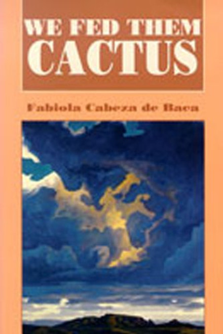 We Fed Them Cactus (Pas Por Aqu Series in the Nuevomexicano Literary Heritage)