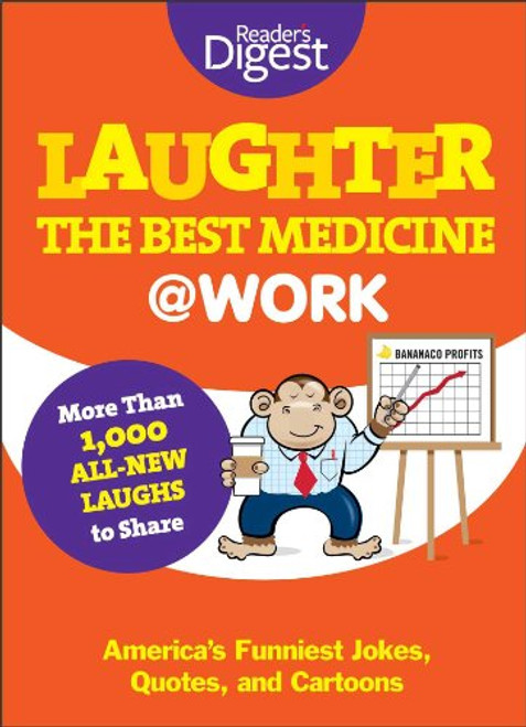 Laughter Is the Best Medicine: @Work: America's Funniest Jokes, Quotes, and Cartoons