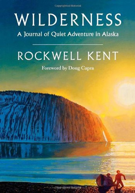 Wilderness: A Journal of Quiet Adventure in Alaska??Including Extensive Hitherto Unpublished Passages from the Original Journal