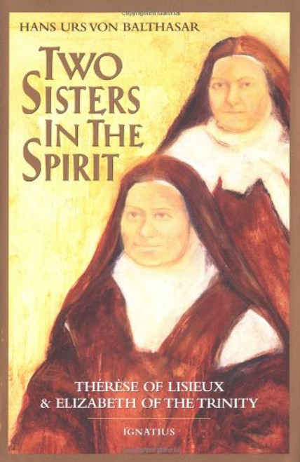 Two Sisters in the Spirit:  Therese of Lisieux and Elizabeth of the Trinity