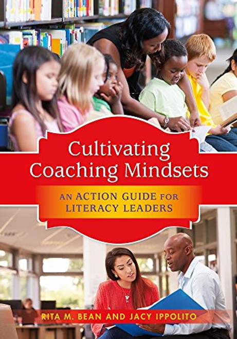 Cultivating Coaching Mindsets: An Action Guide for Literacy Leaders