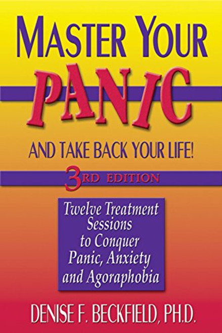 Master Your Panic: Twelve Treatment Sessions to Conquer Panic, Anxiety & Agoraphobia (Master Your Panic & Take Back Your Life)