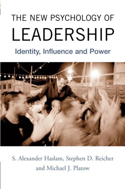 The New Psychology of Leadership: Identity, Influence and Power