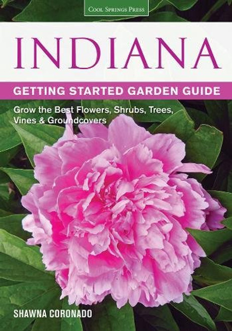 Indiana Getting Started Garden Guide: Grow the Best Flowers, Shrubs, Trees, Vines & Groundcovers (Garden Guides)