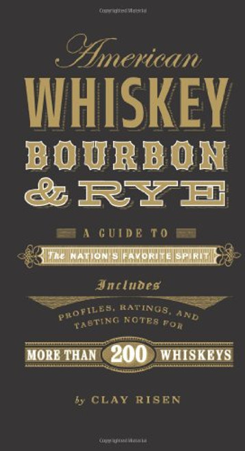 American Whiskey, Bourbon & Rye: A Guide to the Nation??s Favorite Spirit