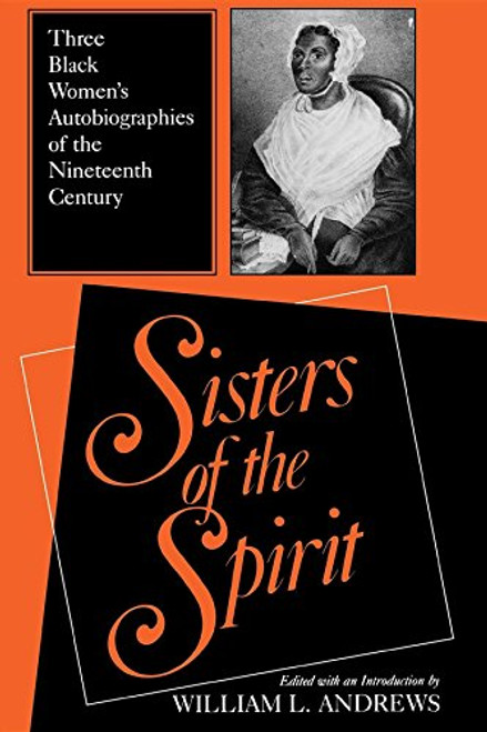 Sisters of the Spirit: Three Black Women??s Autobiographies of the Nineteenth Century (Religion in North America)