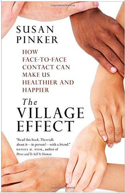 The Village Effect: How Face-to-Face Contact Can Make Us Healthier and Happier