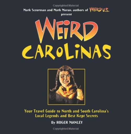 Weird Carolinas: Your Travel Guide to North and South Carolina's Local Legends and Best Kept Secrets