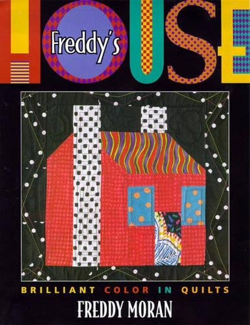 Freddy's House: Brilliant Color in Quilts