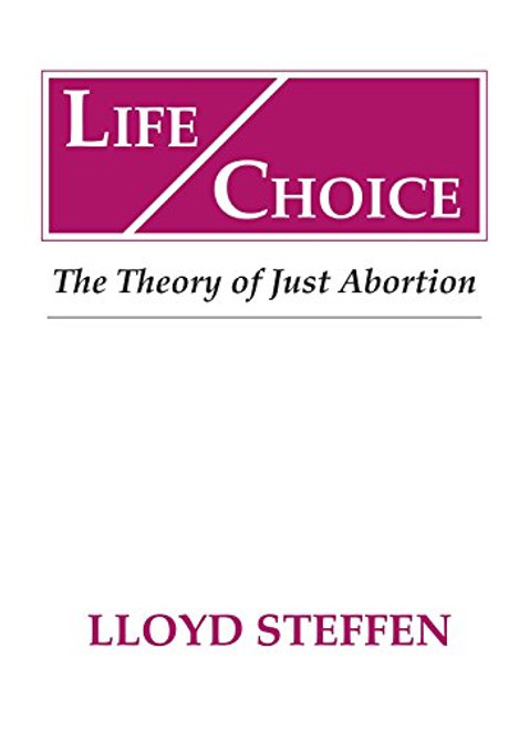 Life/Choice : The Theory of Just Abortion