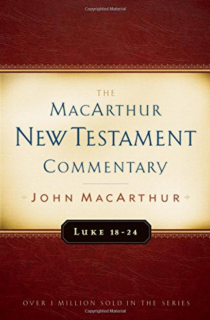Luke 18-24 MacArthur New Testament Commentary (MacArthur New Testament Commentary Series)
