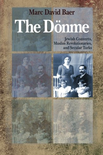 The Dnme: Jewish Converts, Muslim Revolutionaries, and Secular Turks