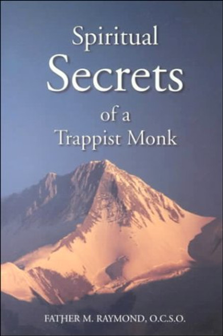 Spiritual Secrets of a Trappist Monk: The Truth of Who You Are and What God Calls You to Be