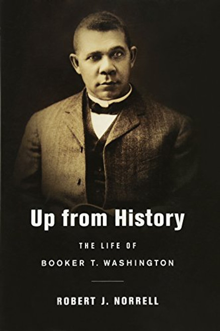 Up from History: The Life of Booker T. Washington