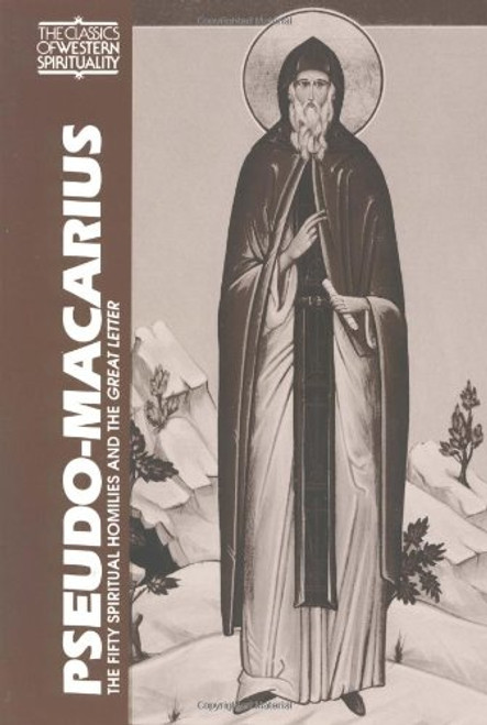 Pseudo-Macarius: The Fifty Spiritual Homilies and the Great Letter (Classics of Western Spirituality)