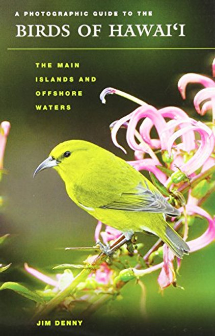 A Photographic Guide to the Birds of Hawaii: The Main Islands and Offshore Waters (A Latitude 20 Book)