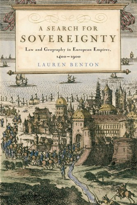 A Search for Sovereignty: Law and Geography in European Empires, 1400-1900