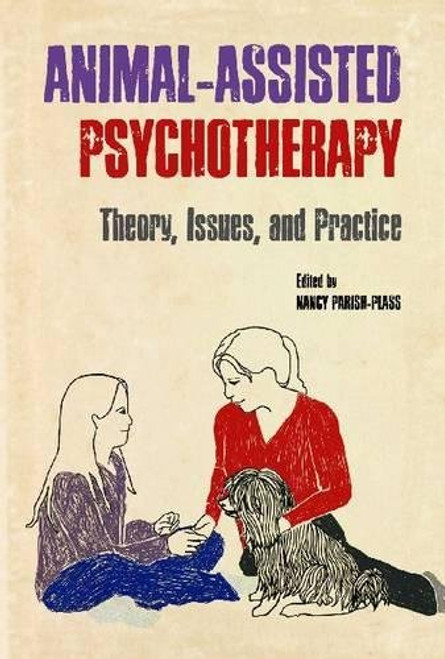 Animal-Assisted Psychotherapy: Theory, Issues, and Practice (New Directions in the Human-Animal Bond)