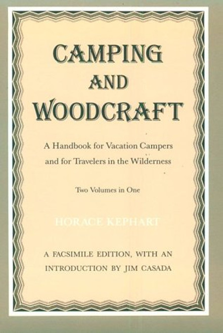 Camping and Woodcraft: A Handbook for Vacation Campers and for Travelers in the Wilderness (2 Volumes in 1)