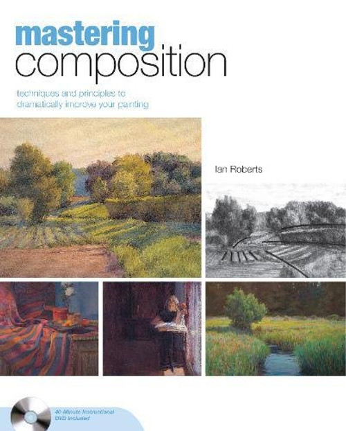 Mastering Composition: Techniques and Principles to Dramatically Improve Your Painting (Mastering (North Light Books))