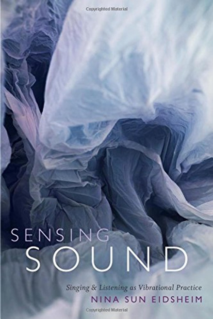 Sensing Sound: Singing and Listening as Vibrational Practice (Sign, Storage, Transmission)