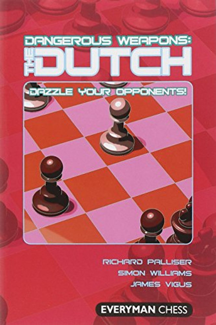 Dangerous Weapons: The Dutch: Dazzle Your Opponents! (Everyman Chess Series)