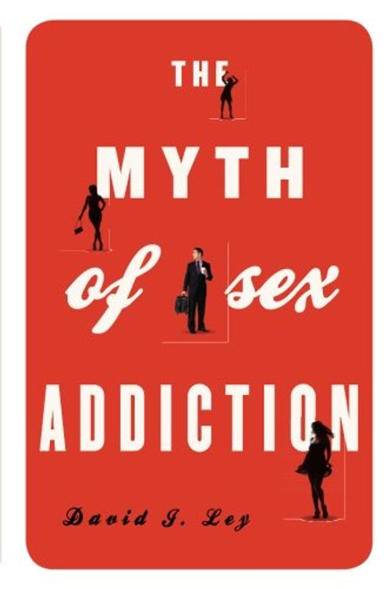 The Myth of Sex Addiction