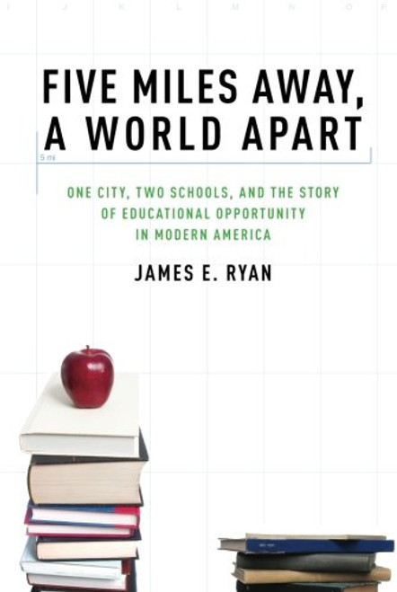 Five Miles Away, A World Apart: One City, Two Schools, and the Story of Educational Opportunity in Modern America