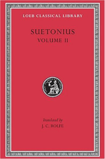 SUETONIUS Vol.II The Lives of the Caesars, II: Claudius. Nero. Galba, Otho, and Vitellius. Vespasian. Titus, Domitian. Lives of Illustrious Men: Grammarians and Rhetoricians. ..Passienus Crispus (Loeb