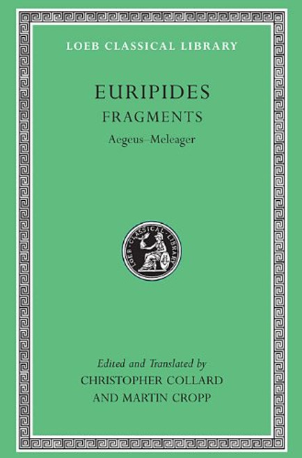 Euripides, VII, Fragments: Aegeus-Meleager (Loeb Classical Library No. 504)