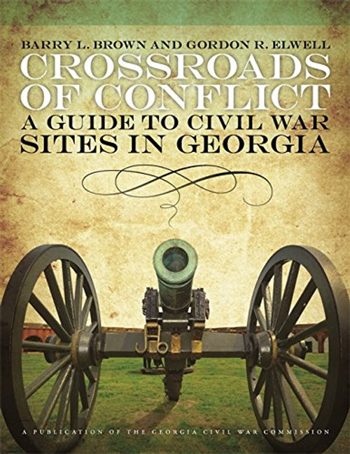 Crossroads of Conflict: A Guide to Civil War Sites in Georgia