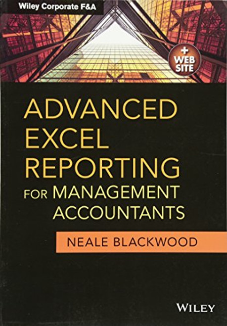 Advanced Excel Reporting for Management Accountants (Wiley Corporate F&A)