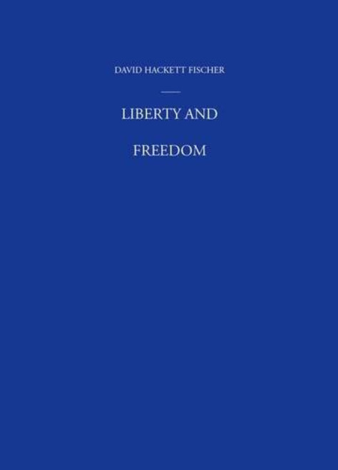 Liberty and Freedom: A Visual History of America's Founding Ideas (America: a cultural history)