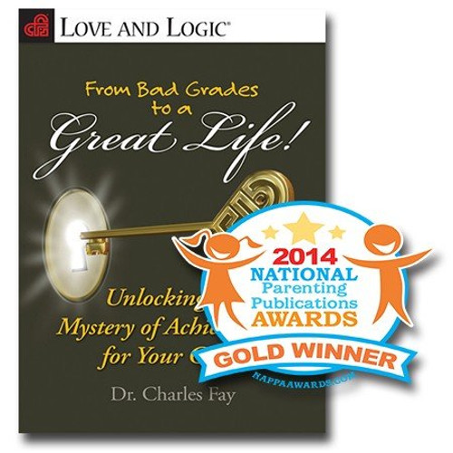 From Bad Grades to a Great Life!: Unlocking the Mystery of Achievement for Your Child (Love and Logic)