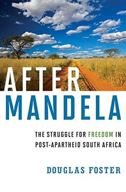 After Mandela: The Struggle for Freedom in Post-Apartheid South Africa