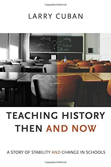 Teaching History Then and Now: A Story of Stability and Change in Schools