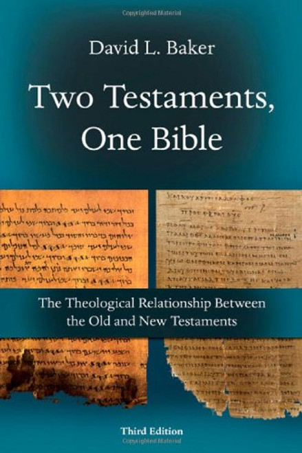 Two Testaments, One Bible: The Theological Relationship Between the Old and New Testaments